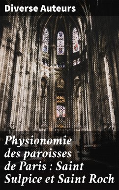 Physionomie des paroisses de Paris : Saint Sulpice et Saint Roch (eBook, ePUB) - Auteurs, Diverse