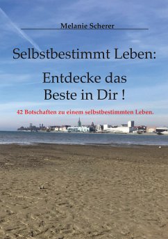 Selbstbestimmt Leben: Entdecke das Beste in Dir (eBook, ePUB)