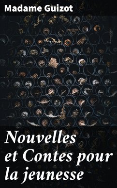 Nouvelles et Contes pour la jeunesse (eBook, ePUB) - Guizot, Madame