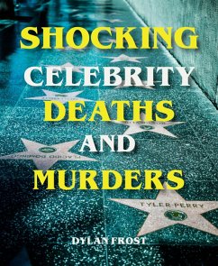 Shocking Celebrity Deaths and Murders (eBook, ePUB) - Frost, Dylan