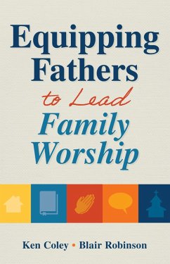 Equipping Fathers to Lead Family Worship (eBook, ePUB) - Coley, Kenneth S.; Robinson, Blair