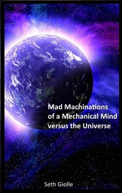 Mad Machinations of a Mechanical Mind versus the Universe (eBook, ePUB) - Giolle, Seth