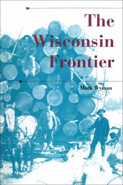 The Wisconsin Frontier (eBook, ePUB) - Wyman, Mark