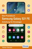 Das Praxisbuch Samsung Galaxy S21 FE - Anleitung für Einsteiger (eBook, PDF)