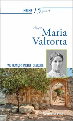 Prier 15 jours avec Maria Valtorta (eBook, ePUB) - Debroise, François-Michel