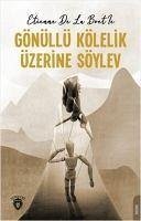 Gönüllü Kölelik Üzerine Söylev - De La Boetie, Etienne