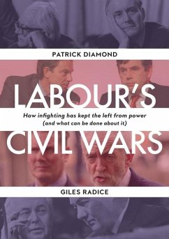 Labour`s Civil Wars - How Infighting Keeps the Left from Power (and What Can Be Done about It) - Diamond, Patrick;Radice, Giles