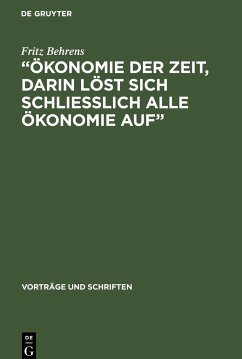 ¿Ökonomie der Zeit, darin löst sich schliesslich alle Ökonomie Auf¿ - Behrens, Fritz