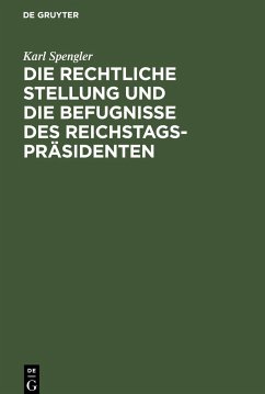Die rechtliche Stellung und die Befugnisse des Reichstagspräsidenten - Spengler, Karl