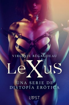 LeXuS - una serie de distopía erótica - Bégaudeau, Virginie