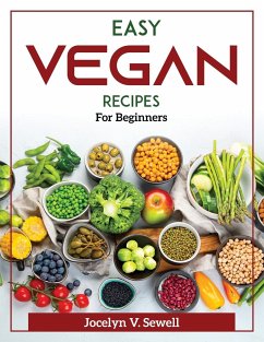 Easy Vegan Recipes: For Beginners - Jocelyn V Sewell