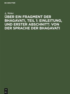 Über ein Fragment der Bhagavati, Teil 1: Einleitung, und Erster Abschnitt: von der Sprache der Bhagavati - Weber, A.