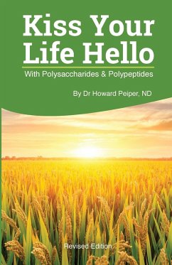 Kiss Your Life Hello with Polysaccharides and Polypeptides Revised - Peiper, Howard