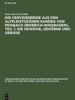 Die Cervidenresie aus den Altpleistozänen Sanden von Mosbach (Biebrich-Wiesbaden), Teil 1: Die Geweihe, Gehörne und Gebisse - Kahlke, Hans-Dietrich