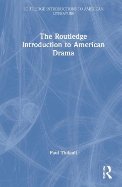 The Routledge Introduction to American Drama - Thifault, Paul