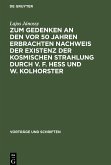 Zum Gedenken an den vor 50 Jahren Erbrachten Nachweis der Existenz der Kosmischen Strahlung durch V. F. Hess und W. Kolhorster