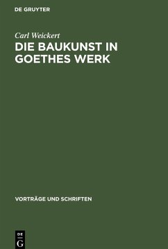 Die Baukunst in Goethes Werk - Weickert, Carl