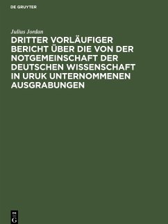 Dritter vorläufiger Bericht über die von der Notgemeinschaft der Deutschen Wissenschaft in Uruk unternommenen Ausgrabungen - Jordan, Julius