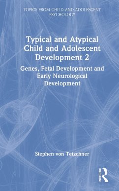 Typical and Atypical Child and Adolescent Development 2 Genes, Fetal Development and Early Neurological Development - Tetzchner, Stephen Von