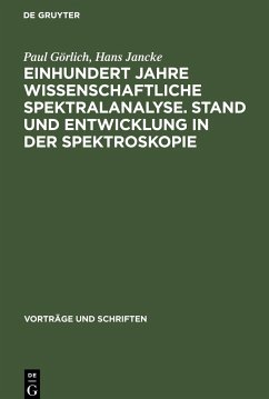 Einhundert Jahre wissenschaftliche Spektralanalyse. Stand und Entwicklung in der Spektroskopie - Görlich, Paul;Jancke, Hans