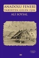 Anadolu Feneri Tarihten Gelen Isik - Soysal, Ali