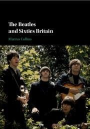 The Beatles and Sixties Britain - Collins, Marcus (Loughborough University)