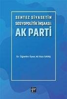 Sentez Siyasetin Sosyopolitik Insaasi Ak Parti - Riza Savas, Ali