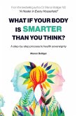 WHAT IF YOUR BODY IS SMARTER THAN YOU THINK?