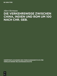 Die Verkehrswege zwischen China, Indien und Rom um 100 nach Chr. Geb. - Herrmann, Albert