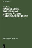 Magdeburgs Entstehung und die ältere Handelsgeschichte