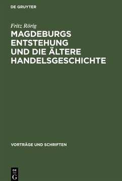 Magdeburgs Entstehung und die ältere Handelsgeschichte - Rörig, Fritz