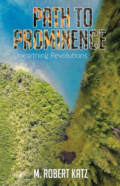 Path to Prominence: Unearthing Revolutions - Katz, M. Robert