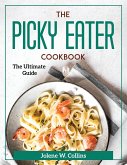 The Picky Eater Cookbook: The Ultimate Guide