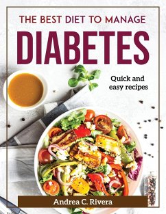 The Best Diet to manage Diabetes: Quick and easy recipes - Andrea C Rivera
