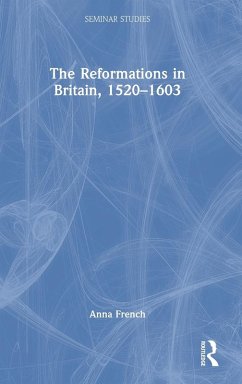 The Reformations in Britain, 1520-1603 - French, Anna