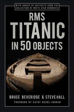 RMS Titanic in 50 Objects - Beveridge, Bruce; Hall, Steve