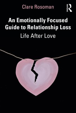 An Emotionally Focused Guide to Relationship Loss - Rosoman, Clare