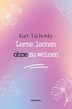 Lerne lachen ohne zu weinen (eBook, ePUB) - Tucholsky, Kurt