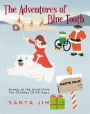 The Adventures of Blue Tooth: Stories of the North Pole For Children Of All Ages (eBook, ePUB)