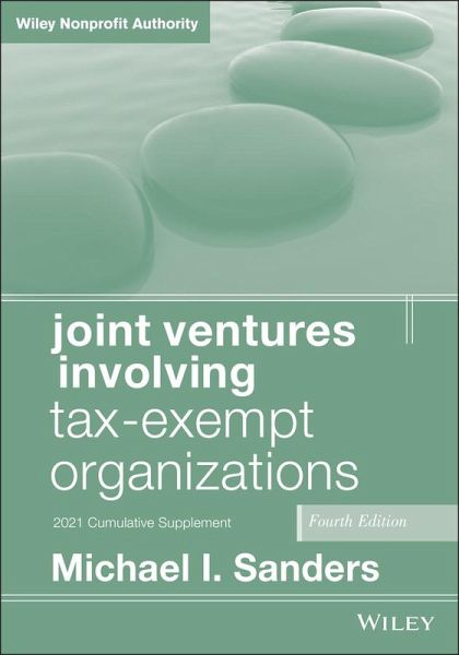 Joint Ventures Involving Tax-Exempt Organizations, 2021 Cumulative Supplement (eBook, PDF) Joint Ventures Involving Tax-Exempt Organizations, 2021 Cumulative Supplement (eBook, PDF)