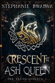 The Crescent and the Ash Queen (The Transcendents, #1) (eBook, ePUB)