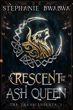The Crescent and the Ash Queen (The Transcendents, #1) (eBook, ePUB) - Bwabwa, Stephanie