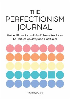 The Perfectionism Journal: Guided Prompts and Mindfulness Practices to Reduce Anxiety and Find Calm - Kocol, Tina