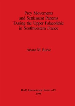Prey Movements and Settlement Patterns During the Upper Palaeolithic in Southwestern France - Burke, Ariane M.