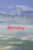 The Day and the Hour: Monday