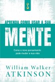 Aprenda como usar a sua mente Aprenda como usar a sua mente