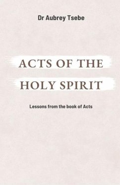 Acts of the Holy Spirit: Lessons from the book of Acts - Publishers, Bil; Tsebe, Aubrey