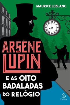 Arsène Lupin e as oito badaladas do relógio - Leblanc, Maurice