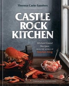 Castle Rock Kitchen: Wicked Good Recipes from the World of Stephen King [A Cookbook] - Carle-Sanders, Theresa