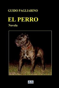 El perro: Novela - Guido Pagliarino